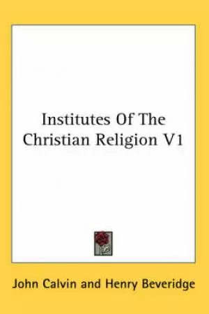 Institutes Of The Christian Religion V1