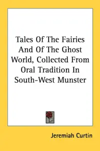 Tales Of The Fairies And Of The Ghost World, Collected From Oral Tradition In South-West Munster