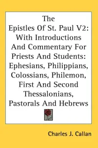 The Epistles of St. Paul V2: With Introductions and Commentary for Priests and Students: Ephesians, Philippians, Colossians, Philemon, First and Se