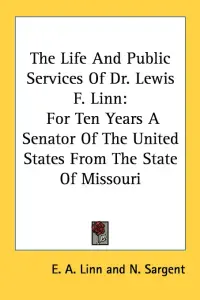 The Life And Public Services Of Dr. Lewis F. Linn: For Ten Years A Senator Of The United States From The State Of Missouri