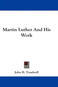 Martin Luther And His Work
