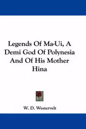 Legends Of Ma-ui, A Demi God Of Polynesia And Of His Mother Hina