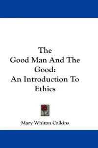 The Good Man And The Good: An Introduction To Ethics