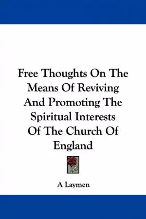 Free Thoughts On The Means Of Reviving And Promoting The Spiritual Interests Of The Church Of England