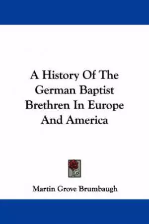 History Of The German Baptist Brethren In Europe And America