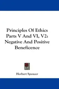 Principles Of Ethics Parts V And VI, V2: Negative And Positive Beneficence