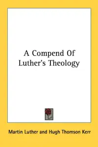 A Compend Of Luther's Theology