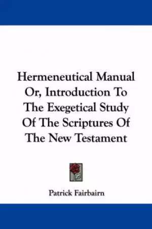 Hermeneutical Manual Or, Introduction To The Exegetical Study Of The Scriptures Of The New Testament