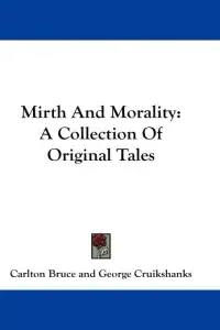 Mirth And Morality: A Collection Of Original Tales