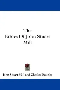 The Ethics Of John Stuart Mill