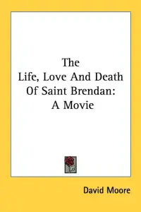 The Life, Love And Death Of Saint Brendan: A Movie