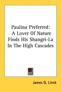 Paulina Preferred: A Lover Of Nature Finds His Shangri-La In The High Cascades