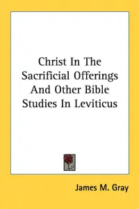 Christ In The Sacrificial Offerings And Other Bible Studies In Leviticus