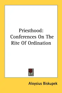 Priesthood: Conferences On The Rite Of Ordination