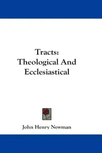 Tracts: Theological And Ecclesiastical