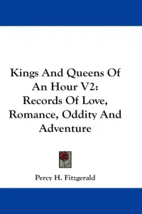 Kings And Queens Of An Hour V2: Records Of Love, Romance, Oddity And Adventure