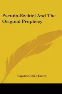 Pseudo-Ezekiel And The Original Prophecy