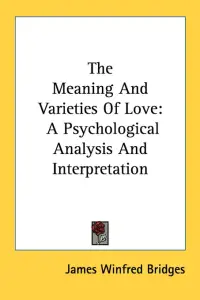 The Meaning And Varieties Of Love: A Psychological Analysis And Interpretation