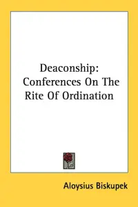 Deaconship: Conferences On The Rite Of Ordination