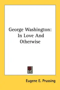 George Washington: In Love And Otherwise