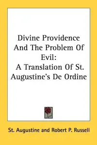 Divine Providence And The Problem Of Evil: A Translation Of St. Augustine's De Ordine