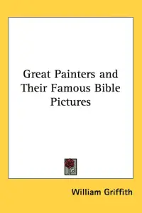 Great Painters and Their Famous Bible Pictures