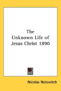 The Unknown Life of Jesus Christ 1890
