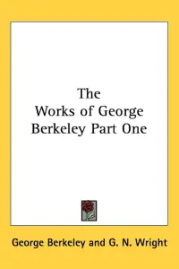 Works Of George Berkeley Part One