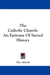The Catholic Church: An Epitome Of Sacred History