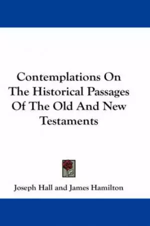 Contemplations On The Historical Passages Of The Old And New Testaments