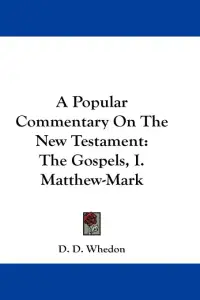 A Popular Commentary On The New Testament: The Gospels, I. Matthew-Mark