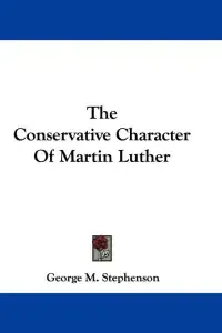 The Conservative Character Of Martin Luther
