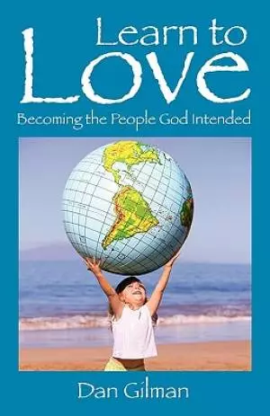 Learn to Love: Becoming the People God Intended