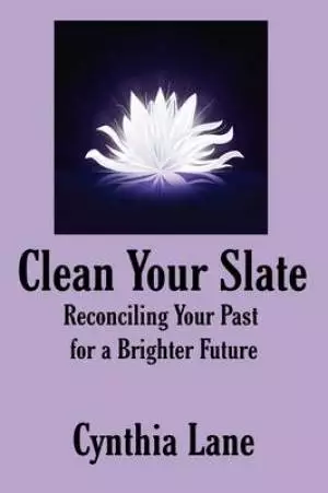 Clean Your Slate: Reconciling Your Past for a Brighter Future
