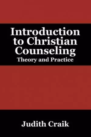 Introduction to Christian Counseling: Theory and Practice