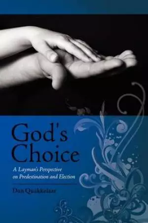 God's Choice: A Layman's Perspective on Election and Predestination