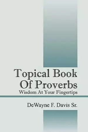 Topical Book of Proverbs:  Wisdom at Your Fingertips