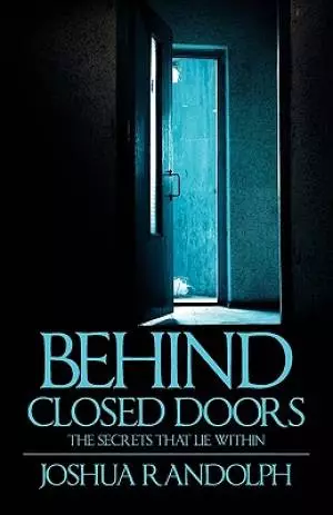 Behind Closed Doors:  The SecretsThat Lie Within