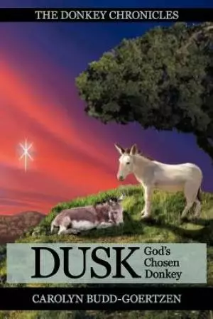 The Donkey Chronicles Dusk:  God's Chosen Donkey
