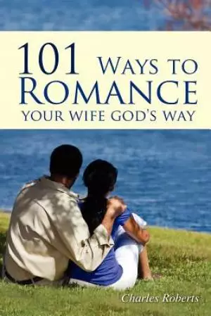 101 Ways to Romance Your Wife God's Way