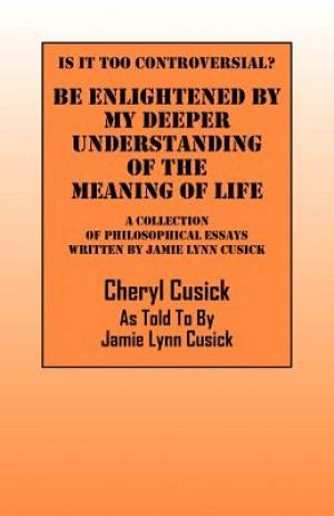 Is It Too Controversial? Be Enlightened by My Deeper Understanding of the Meaning of Life