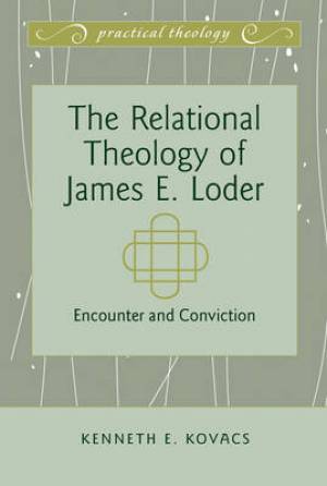 The Relational Theology of James E. Loder