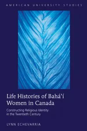Life Histories of Baha'I Women in Canada