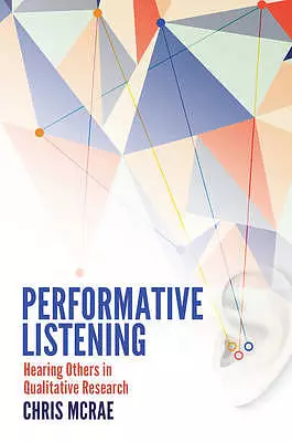Performative Listening: Hearing Others in Qualitative Research
