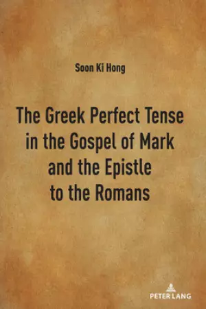 Greek Perfect Tense In The Gospel Of Mark And The Epistle To The Romans