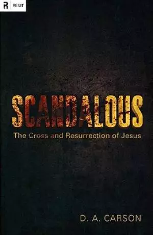 Scandalous : The Cross And Resurrection Of Jesus