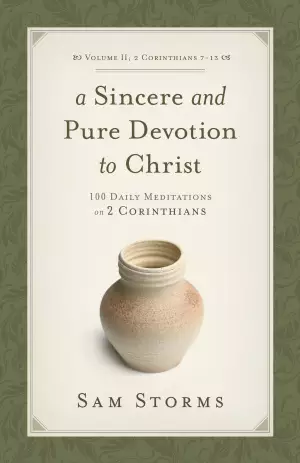 A Sincere and Pure Devotion to Christ 100 Daily Meditations on 2 Corinthians