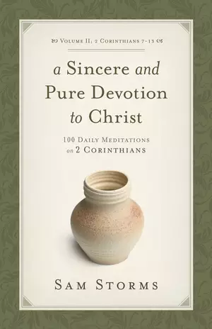 A Sincere and Pure Devotion to Christ (Vol. 2, 2 Corinthians 7-13)