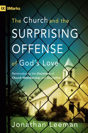 The Church and the Surprising Offense of God's Love (Foreword by Mark Dever)