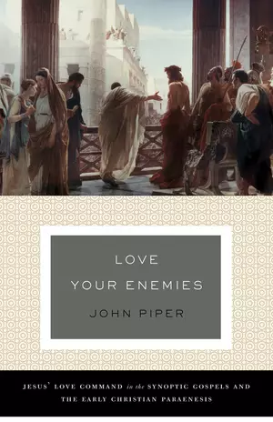 Love Your Enemies (A History of the Tradition and Interpretation of Its Uses)